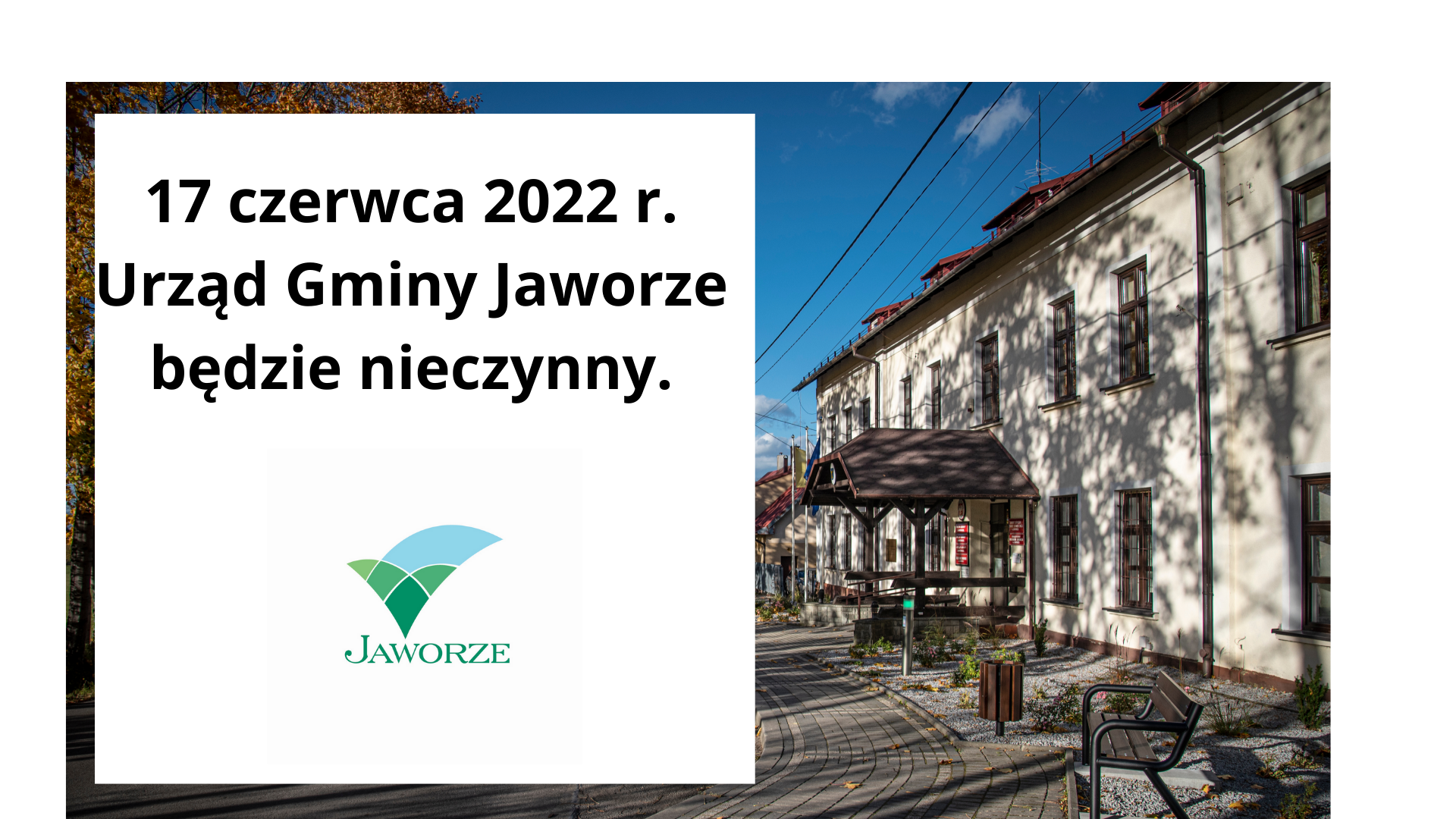 Napis: &quot;17 czerwca 2022 Urząd Gminy Jaworze będzie nieczynny&quot;, obok zdjęcie budynku Urzędu