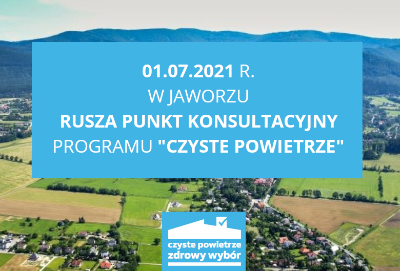 1 lipca rusza punkt konsultacyjny programu „Czyste Powietrze”