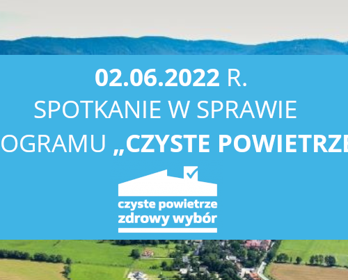 Obraz główny aktualności o tytule 2.06.2022 – spotkanie z mieszkańcami ws. programu „Czyste Powietrze” 